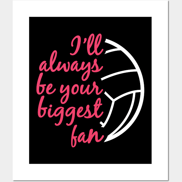 I'll Always be Your Biggest Fan Volleyball Mom Sister Gifts design Wall Art by nikkidawn74